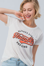 Load image into Gallery viewer, ALWAYS STAY HUMBLE AND KIND TEE
