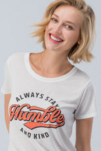 Load image into Gallery viewer, ALWAYS STAY HUMBLE AND KIND TEE